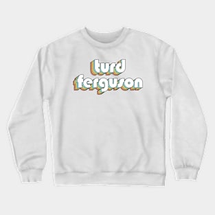 Turd Ferguson - Retro Typography Faded Style Crewneck Sweatshirt